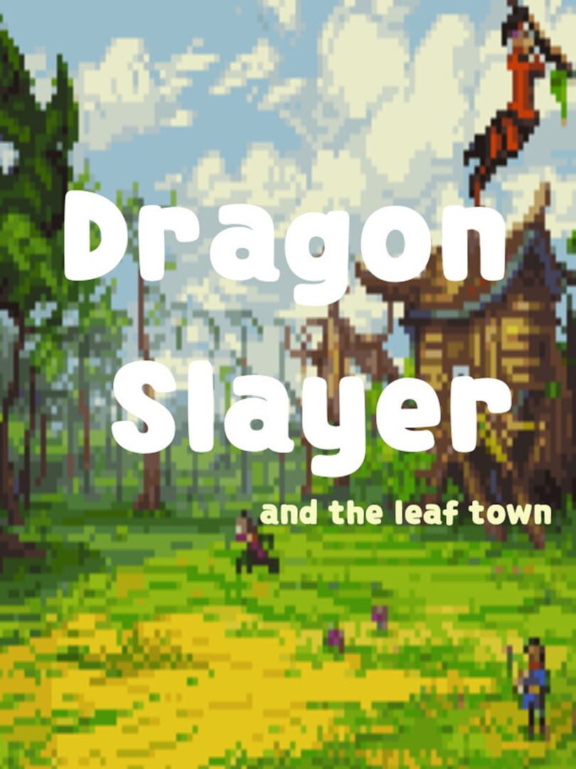 Dragon Slayer and The Leaf Town
